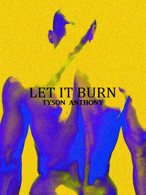 Title details for Let It Burn by Tyson Anthony - Available